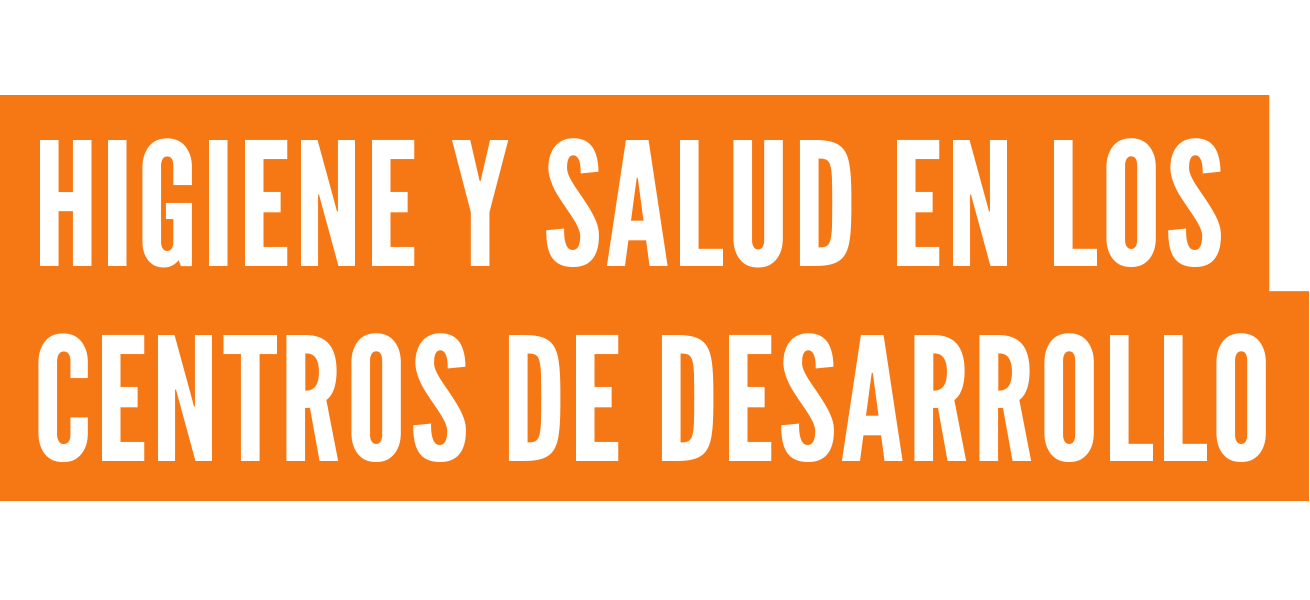 HIGIENE Y SALUD EN LOS
CENTROS DE DESARROLLOS